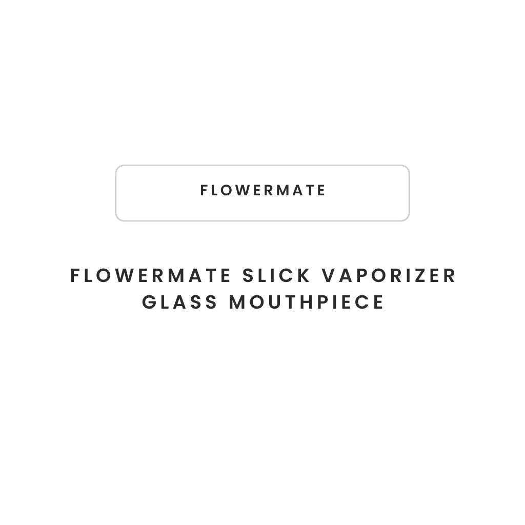 Flowermate Slick Vaporizer Glass Mouthpiece - Greenhut